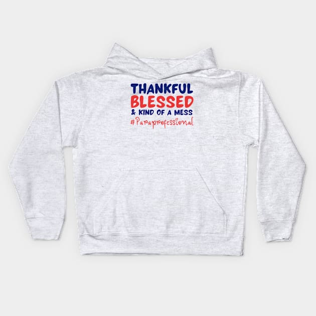 Thankful Blessed And Kind Of A Mess paraprofessional Kids Hoodie by JustBeSatisfied